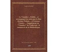 Le Viandier... Publié... et accompagné de notes par le Bon Jérôme Pichon,... et Georges Vicaire... -