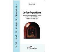 Le vice de procédure Réflexions désordonnées d'un artisan du droit de l'article 2241, alinéa 2 du Code civil - Denys Mas - L'harmattan - broché - Etude