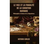 Le Vice et la Fragilité de la Condition Humaine: Philosophie et Science de la Dépendance