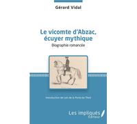 Le vicomte d'Abzac, écuyer mythique Biographie romancée - Introduction de Loïc de la Porte du Theil - Gérard Vidal - Les Impliqués - broché - Roman