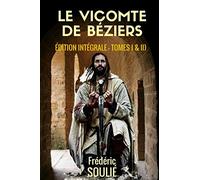 LE VICOMTE DE BÉZIERS ( Édition Intégrale - Tomes I & II)): ROMAN HISTORIQUE DU LANGUEDOC