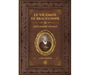 Le Vicomte de Bragelonne - Alexandre Dumas - Livre Premier: Édition collector - Grand format 17 cm x 25 cm - (Annotée d'une biographie)