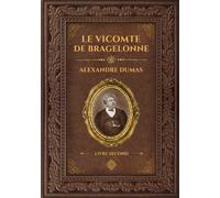 Le Vicomte de Bragelonne - Alexandre Dumas - Livre Second: Édition collector - Grand format 17 cm x 25 cm - (Annotée d'une biographie)
