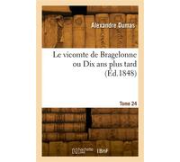 Le vicomte de Bragelonne ou Dix ans plus tard. Tome 24 - Alexandre Dumas Père - Hachette Bnf - broché - Livre