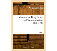Le Vicomte de Bragelonne ou Dix ans plus tard. Tome 3 - Alexandre Dumas Père - Hachette Bnf - broché - Livre
