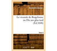 Le vicomte de Bragelonne ou Dix ans plus tard. Tome 4 - Alexandre Dumas Père - Hachette Bnf - broché - Livre