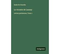 Le vicomte de Launay: Lettres parisiennes, Tome 1