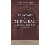 Le vicomte de Mirabeau (Mirabeau-Tonneau). 1754 - 1792: Années de jeunesse. - L'Assemblée constituante. - L'émigration