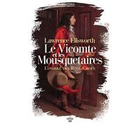 Le Vicomte et les Mousquetaires - L'ombre des Rose-Croix - Lawrence Ellsworth - Le Cherche-Midi - broché - Roman