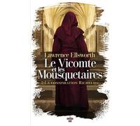 Le Vicomte et les Mousquetaires - Tome 02 La conspiration Richelieu Lawrence Ellsworth (Auteur), Laurent Barucq (Traduction)