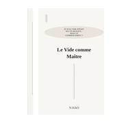 LE VIDE COMME MAÎTRE: Et si le vide n'était pas un manque... Mais un commencement ?