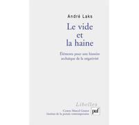 Le vide et la haine Éléments pour une histoire archaïque de la négativité - André Laks - Puf - broché - Etude