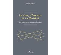 Le vide, l'énergie et la matière – Un essai de physique théorique – L'Harmattan