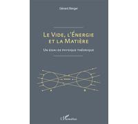 Le vide, l'énergie et la matière – Un essai de physique théorique – L'Harmattan