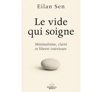 Le Vide qui soigne - Minimalisme, clarté et liberté intérieure