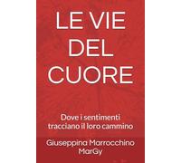LE VIE DEL CUORE: Dove i sentimenti tracciano il loro cammino