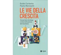 Le vie della crescita. Corporate strategy e diversificazione del business. Con Contenuto digitale (fornito elettronicamente)