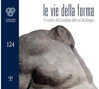 Le vie della forma. 27 scultori dell'Accademia delle arti del disegno