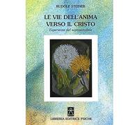 Le vie dell'anima verso il Cristo. Esperienze del soprasensibile