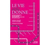 Le Vie Delle Donne. 200 Protagoniste Da Ricordare, 200 Strade Da Dedicare In Tutta Italia