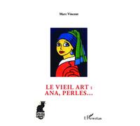 Le vieil art : ana, perles... - Marc Vincent - L'harmattan - broché - Poésie