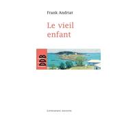 Le Vieil Enfant - Frank Andriat - Desclée De Brouwer - broché - Roman