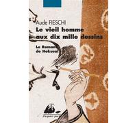 Le vieil homme aux dix mille dessins: Le roman de Hokusai