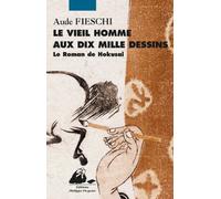Le vieil homme aux dix mille dessins: Le roman de Hokusai