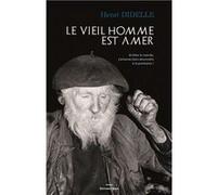 Le vieil homme est amer - Arrêtez le monde, j'aimerais descendre à la prochaine Henri Didelle (Auteur)