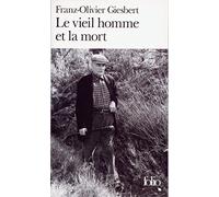 Franz-Olivier Giesbert – Le vieil homme et la mort – Poche – Gallimard