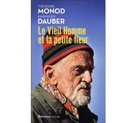 Le Vieil Homme et la petite fleur: Théodore Monod, sa dernière grande aventure