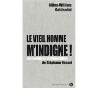 Le vieil homme m'indigne !: Les postures et impostures de Stéphane Hessel