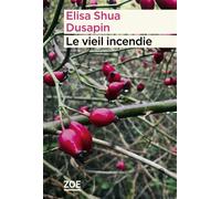 Le vieil incendie Prix Wepler - Fondation La Poste 2023 - Elisa Shua Dusapin - Zoe - broché - Roman
