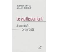Le vieillissement - a la croisee des projets Berrut Gilles (Auteur), Audrey Dufeu (Auteur)
