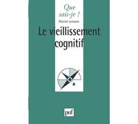 Le vieillissement cognitif - Patrick Lemaire - Que Sais-Je - Poche - Etude