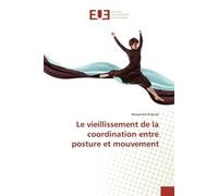 Le vieillissement de la coordination entre posture et mouvement - Kubicki-A - Universitaires Europeennes - broché - Essai