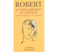 Le Vieillissement Du Cerveau - Parkinson, Alzheimer Et Autres Demences