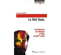 Le Viet Nam - Des Blessures De L'histoire À L'asie Du Xxie Siècle