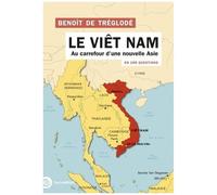 Le Viêt Nam En 100 Questions - Au Carrefour D'une Nouvelle Asie