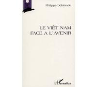 Le viet-nam face à l'avenir - Philippe Delalande - L'harmattan - broché - Etude