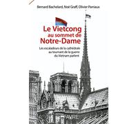 Le vietcong au sommet de Notre-Dame - Les escaladeurs de la cathédrale au tournant de la guerre du V
