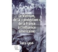 Le Vietnam, de la « protection » de la France à l'influence américaine 1953-1956 - François David - Indes Savantes - broché - Etude
