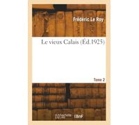 Le vieux Calais. Tome 2 - Frédéric Le Roy - Hachette Bnf - broché - Livre