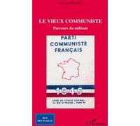 Le vieux communiste Parcours du militant - Jacques Franck - L'harmattan - broché - Essai