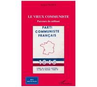 Le vieux communiste Parcours du militant - Jacques Franck - L'harmattan - broché - Essai