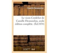 Le vieux Cordelier de Camille Desmoulins, seule édition complète. (Éd.1834)