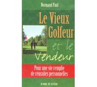 Le Vieux Golfeur et le Vendeur: Pour une vie remplie de réussites personnelles