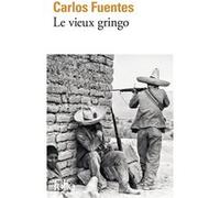 Le vieux gringo Carlos Fuentes (Auteur), Céline Zins (Traduction)