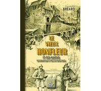 Le vieux Honfleur et ses marins: Biographies et récits maritimes
