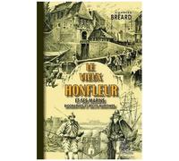 Le Vieux Honfleur Et Ses Marins - Biographies Et Récits Maritimes
